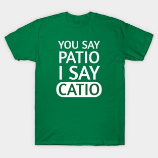 You say Patio, I say Catio | Quotes | White | Emerald Green T-Shirt